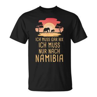 Ich Muss Gar Nix Ich Muss Nur Nach Namibia Africa Safari T-Shirt - Seseable