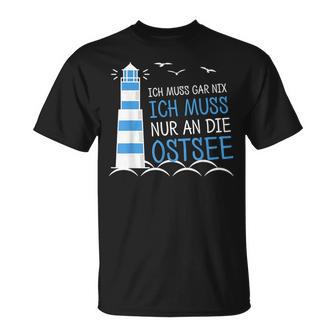 Ich Muss Garnix Ich Muss Nur An Die Baltic Sea T-Shirt - Seseable