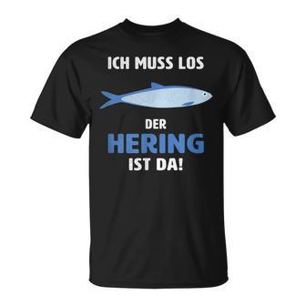 Ich Muss Los Der Hering Ist Da Ich Muss Los Der Herring Ist T-Shirt - Geschenkecke