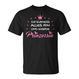 Ich Schmeiss Alles Hin Und Werde Prinzessin I Crown T-Shirt - Seseable