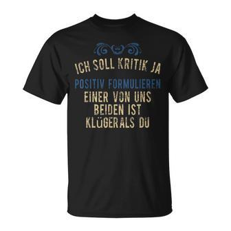 'Ich Soll Kritik Einer Von Uns Beiden Ist Klüger Als Du German Langu T-Shirt - Seseable