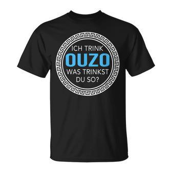 Ich Trink Ouzo Was Trinkst Du So Ouzo T-Shirt - Seseable