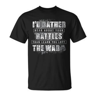 I'd Rather Hear About Your Battles Than Learn You Lost War T-Shirt - Seseable