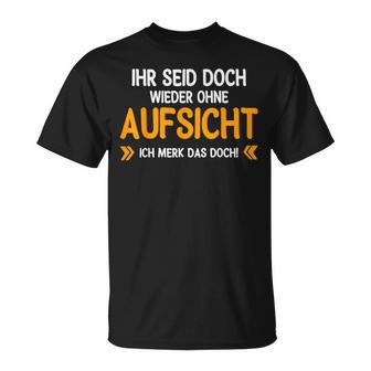 Ihr Seid Doch Wieder Ohne Aufsichtt German Language T-Shirt - Seseable