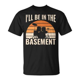 I'll Be In The Basement Drum Set Drumming Drummer T-Shirt | Mazezy