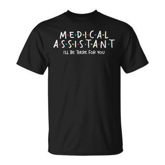 I'll Be There For You Medical Assistant Registered Nurse T-Shirt - Monsterry DE