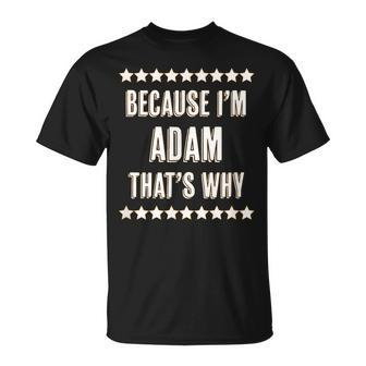 Because I'm Adam That's Why Name T-Shirt - Seseable