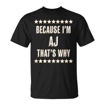 Because I'm Aj That's Why Name T-Shirt - Seseable