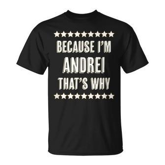 Because I'm Andrei That's Why Name T-Shirt - Seseable