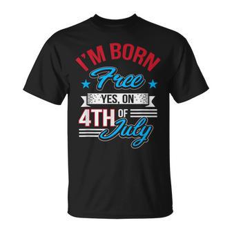 I'm Born Free Yes On 4Th Of July Birthday Freedom T-Shirt - Monsterry AU