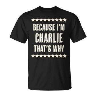 Because I'm Charlie That's Why Name T-Shirt - Seseable