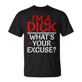I'm A Dick What's Your Excuse-Vulgar Profanity T-Shirt - Monsterry UK