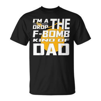 I'm A Drop The F Bomb Kind Of Dad Dad T-Shirt - Monsterry