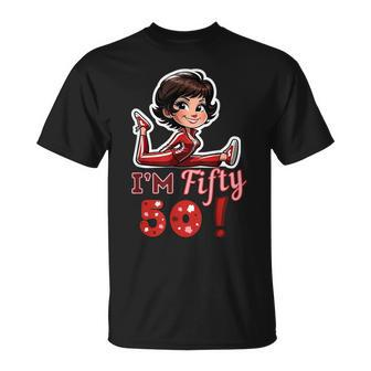 I’M Fifty 50 Sally O’Malley Kick Splits Lady Birthday T-Shirt - Thegiftio UK