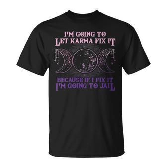 I'm Going To Let Karma Fix It Because If I Fix It Witch T-Shirt - Thegiftio UK