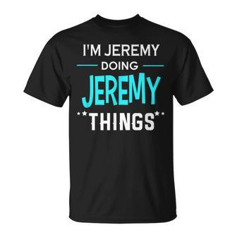 I'm Jeremy Doing Jeremy Things First Name T-Shirt - Monsterry CA