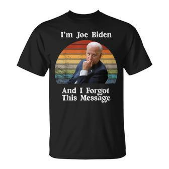 I'm Joe Biden And I Forgot This Message Political T-Shirt - Monsterry UK