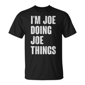 I'm Joe Doing Joe Things For Joe Name T-Shirt - Thegiftio UK