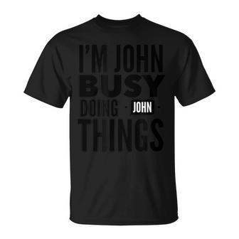 I'm John Busy Doing John Things Saying T-Shirt - Thegiftio UK