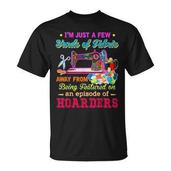 I'm Just A Few Yards Of Fabric T-Shirt - Monsterry