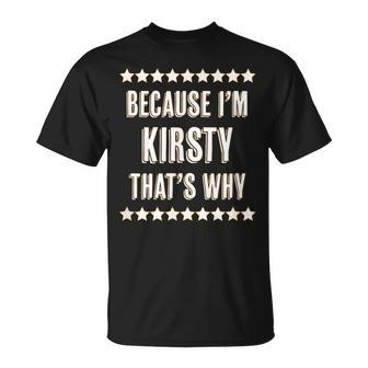 Because I'm Kirsty That's Why Cute Name T-Shirt - Seseable