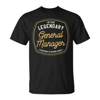 I'm That Legendary General Manager Everyone Is Talking About T-Shirt | Mazezy