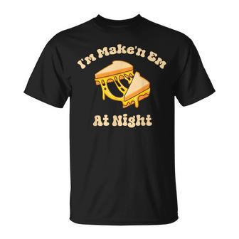 I'm Makin Em At Night Meme Grilled Cheese Sandwich Fast Food T-Shirt - Monsterry