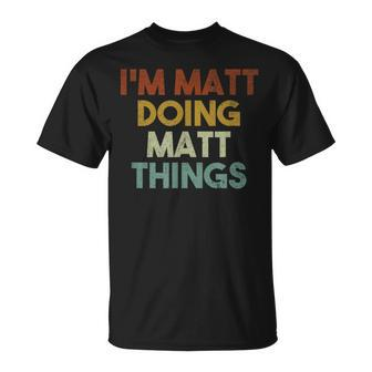 I'm Matt Doing Matt Things First Name Matt T-Shirt - Seseable