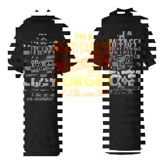 I'm A Multitasker I Can Listen Ignore And Forge T-Shirt - Monsterry