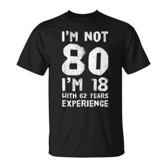 I'm Not 80 I'm 18 With 62 Years Of Experience T-Shirt - Monsterry UK