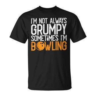 I'm Not Always Grumpy Sometimes I'm Bowling Bowlers & T-Shirt - Seseable