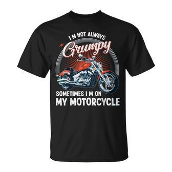 I'm Not Always Grumpy Sometimes I'm On My Motorcycle Biker T-Shirt - Monsterry DE