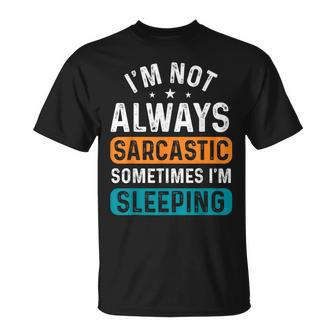 I'm Not Always Sarcastic Sometimes I'm Sleeping T-Shirt - Seseable