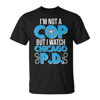 I'm Not A Cop But I Watch Chicago Pd T-Shirt - Thegiftio UK