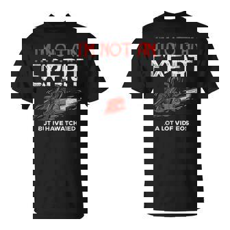 I'm Not An Expert I've Watch Videos T-Shirt | Mazezy