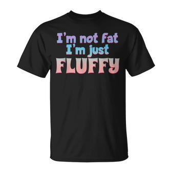 I'm Not Fat I'm Just Easy To See Diet Overweight Fluffy T-Shirt - Monsterry