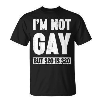 I'm Not Gay But 20 Dollars Is 20 Dollars Adult T-Shirt - Seseable