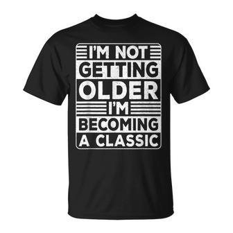 I'm Not Getting Older I'm Becoming A Classic Fathers Day Men T-Shirt - Thegiftio UK