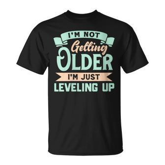 I'm Not Getting Older I'm Just Leveling Up Birthday T-Shirt | Mazezy