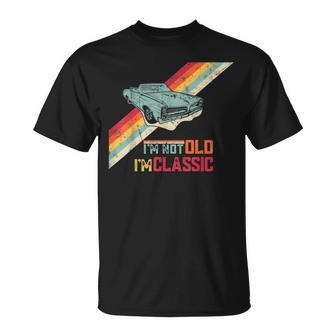 I'm Not Old I'm Classic Car Old Man Birthday T-Shirt - Monsterry