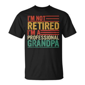 I'm Not Retired A Professional Grandpa Fathers Day T-Shirt - Thegiftio UK