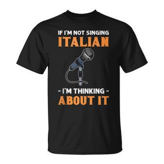 If I’M Not Singing Italian I’M Thinking About It Opera T-Shirt - Monsterry CA