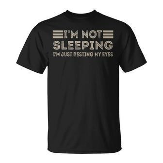 I'm Not Sleeping I'm Just Resting My Eyes Quote T-Shirt - Seseable