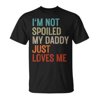 I'm Not Spoiled My Daddy Just Loves Me Father's Day Birthday T-Shirt - Thegiftio UK