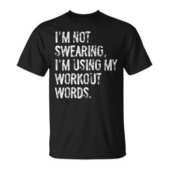 I'm Not Swearing I'm Using My Workout Words Gym T-Shirt | Mazezy