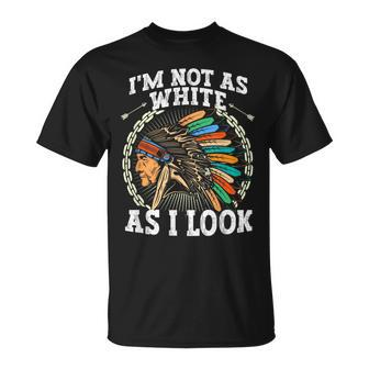 I'm Not As White As I Look Native American Dna T-Shirt - Seseable