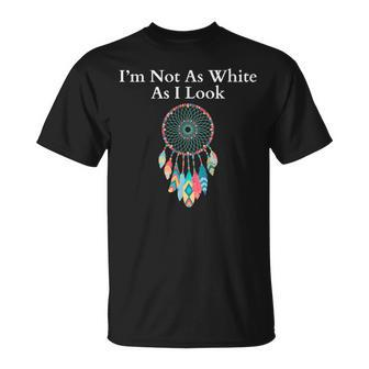 I'm Not As White As I Look Native American Heritage Day T-Shirt - Seseable