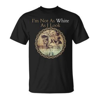 I'm Not As White As I Look Native American Heritage Day T-Shirt - Monsterry