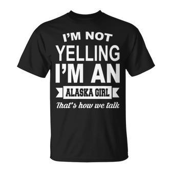I'm Not Yelling I'm An Alaska Girl That's How We Talk T-Shirt | Mazezy