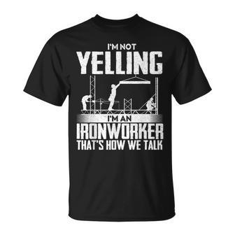 I'm Not Yelling I'm An Ironworker Rodbuster Ironworking T-Shirt - Monsterry AU